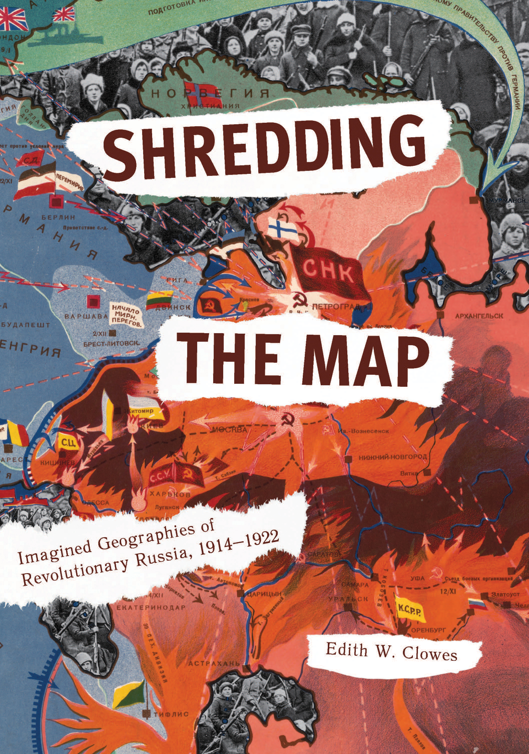 cover of Shredding the Map: Imagined Geographies of Revolutionary Russia, 1914–1922