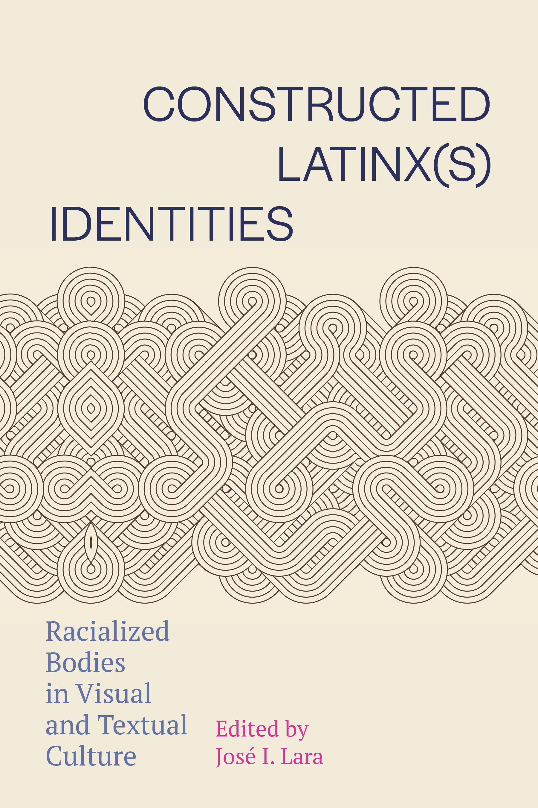 cover of Constructed Latinx(s) Identities: Racialized Bodies in Visual and Textual Culture