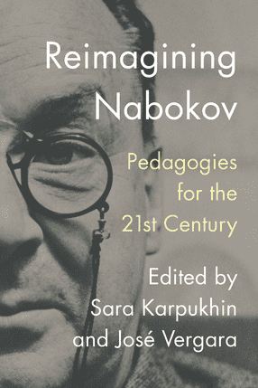 Thumbnail of cover with left half of Vladimir Nabokov's face visible. A white middle-aged man wearing spectacles. The title Reimagining Nabokov is in white on the right side of the cover. The subtitle, Pedagogies for the 21st Century, is in yellow. Edited by Sara Karpukhin and Jose Vergara is in white.